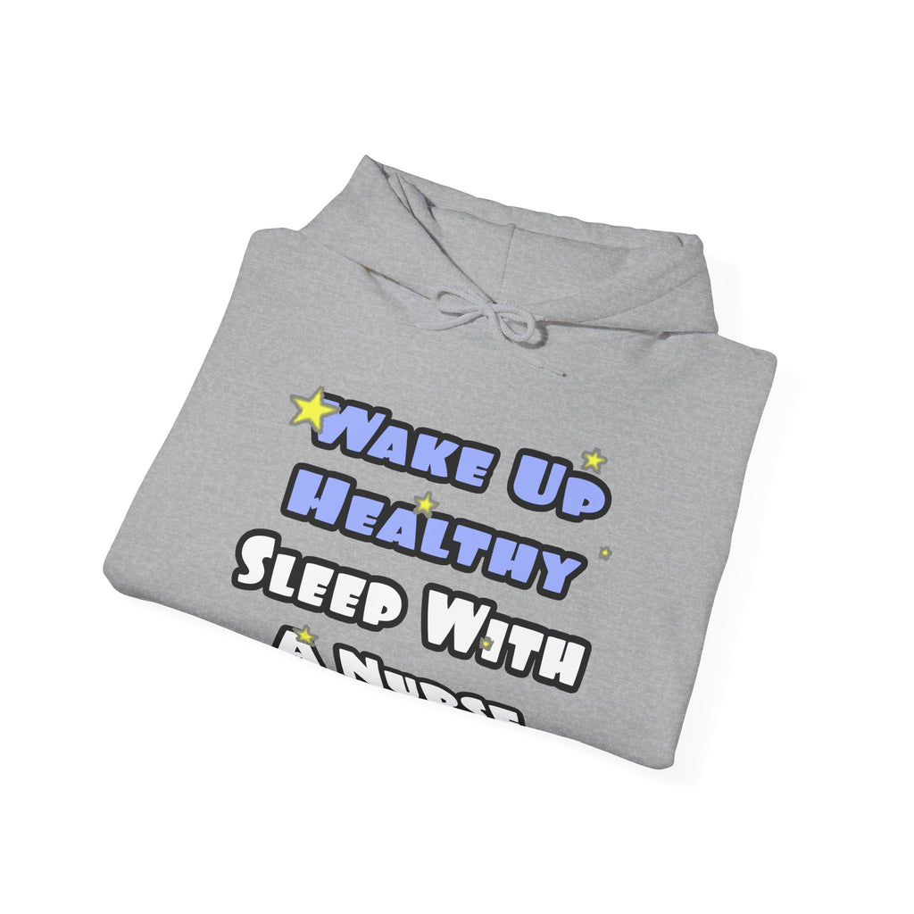 Wake Up Healthy...Sleep With a Nurse - Unisex Heavy Blend™ Hooded Sweatshirt