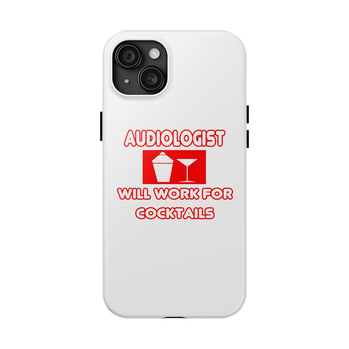 Audiologist ... Will Work For Cocktails - Tough Phone Cases