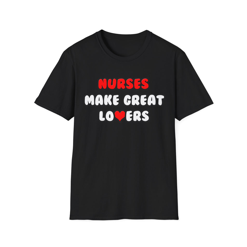 Nurses Make Great Lovers - Unisex Softstyle T-Shirt