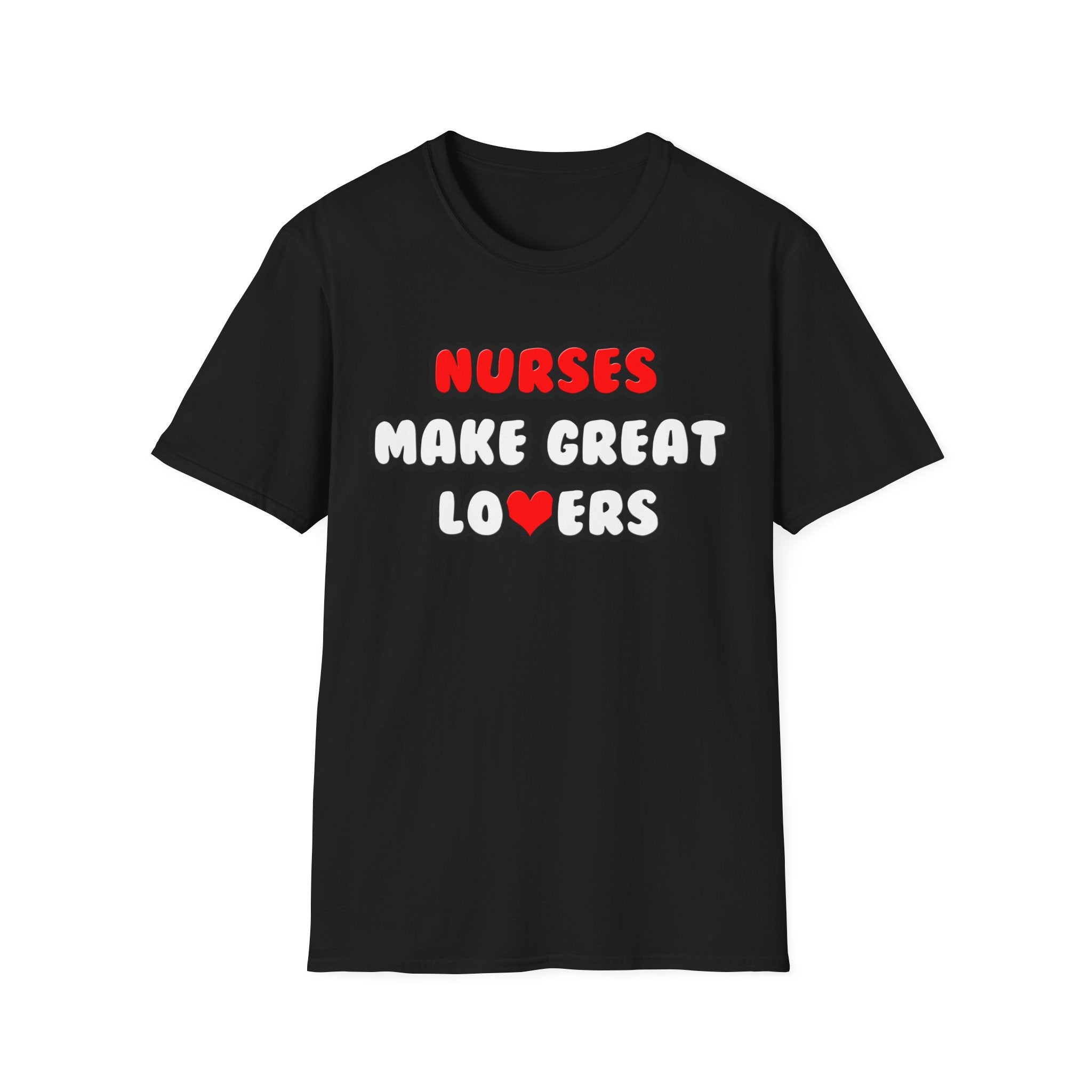 Nurses Make Great Lovers - Unisex Softstyle T-Shirt