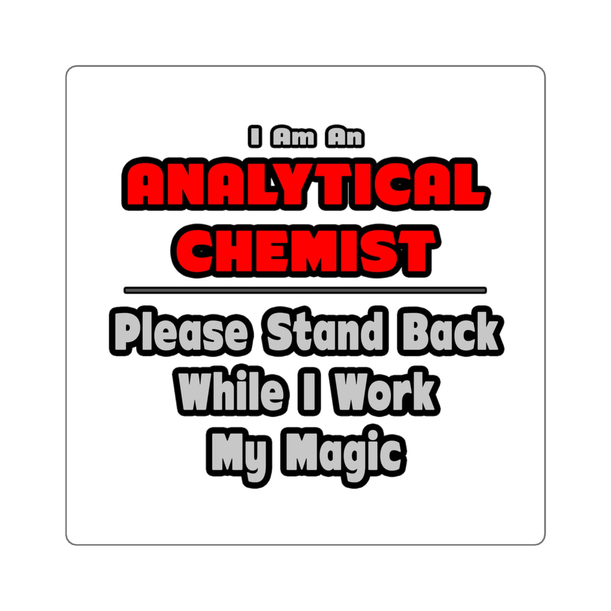 Analytical Chemist...Work My Magic - Square Stickers