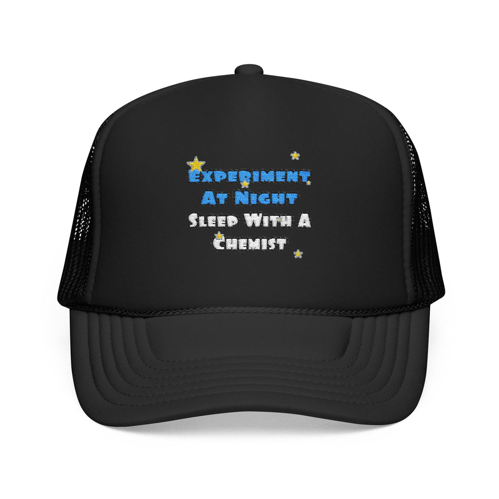 Experiment At Night...Sleep With a Chemist - Foam Trucker Hat
