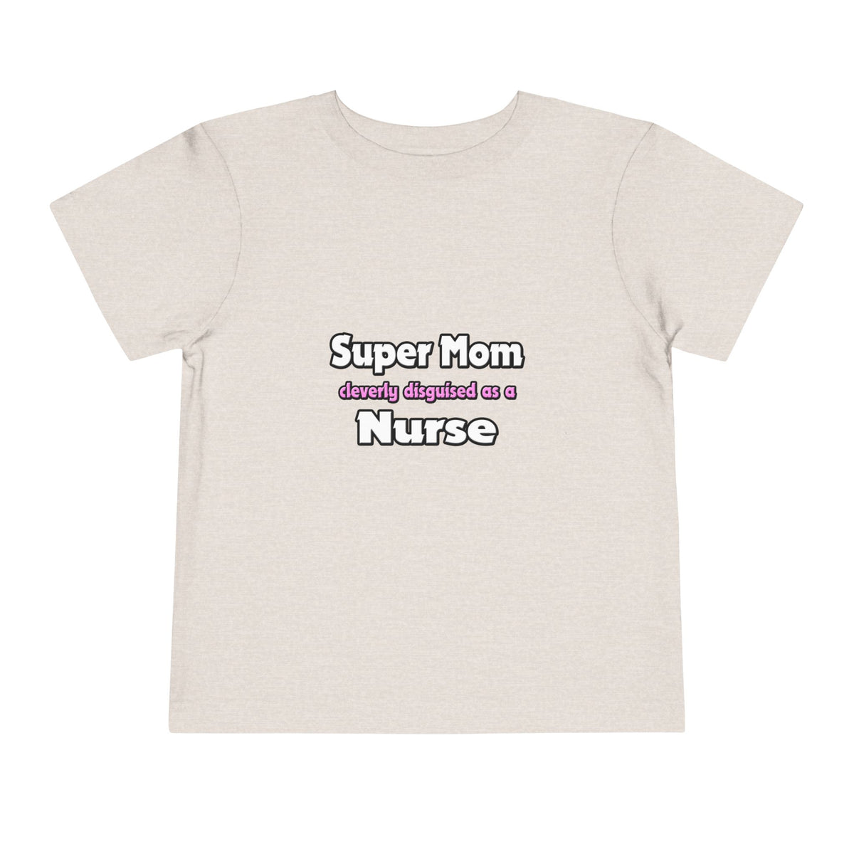 Super Mom ... Nurse - Toddler Short Sleeve Tee