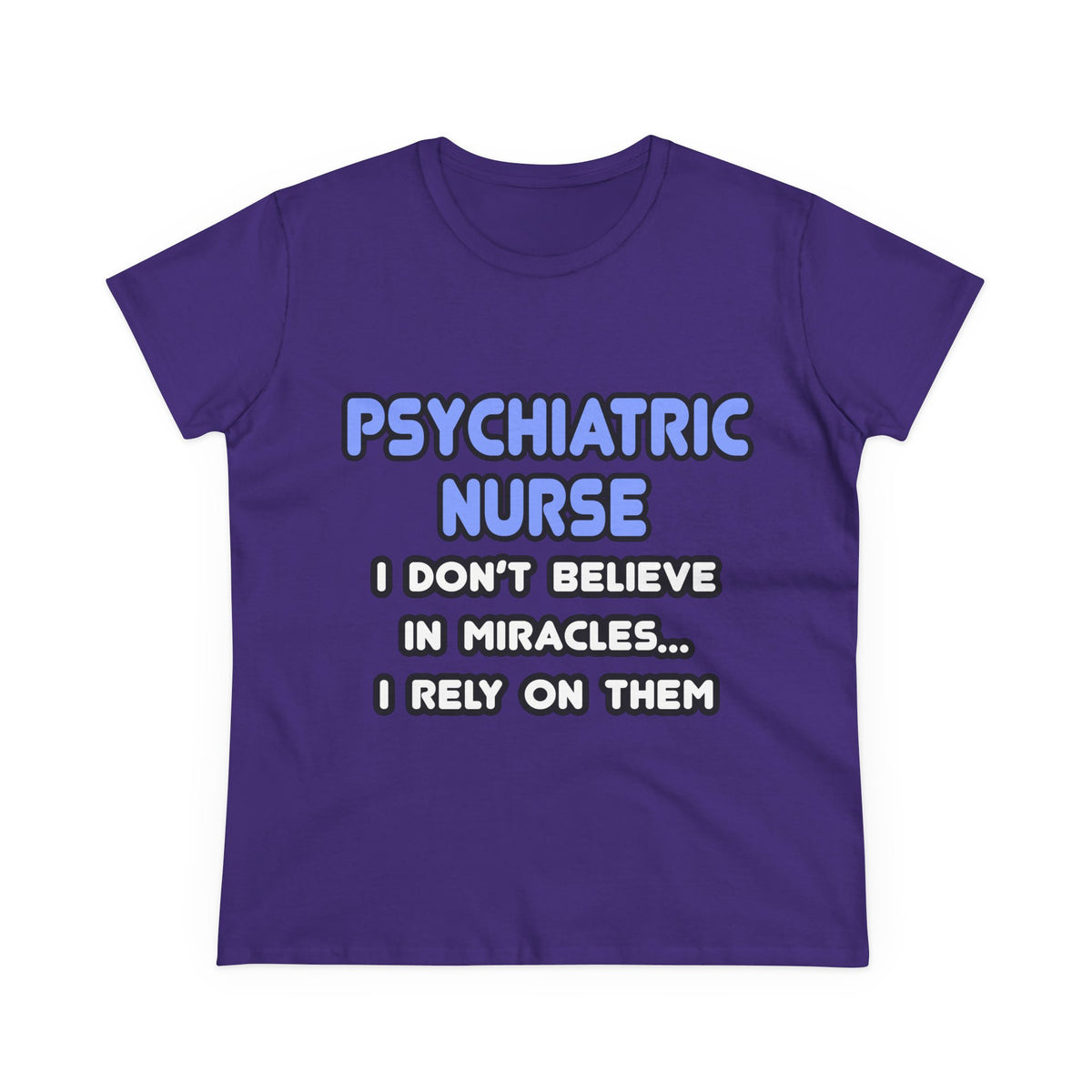Miracles and Psychiatric Nurses - Women's Midweight Cotton Tee