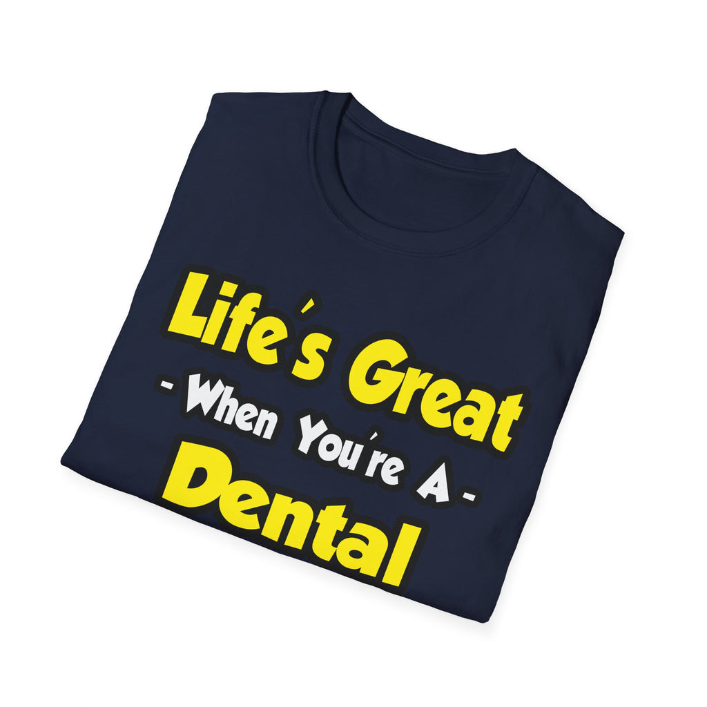 Life's Great When You're a Dental Hygienist - Unisex Softstyle T-Shirt