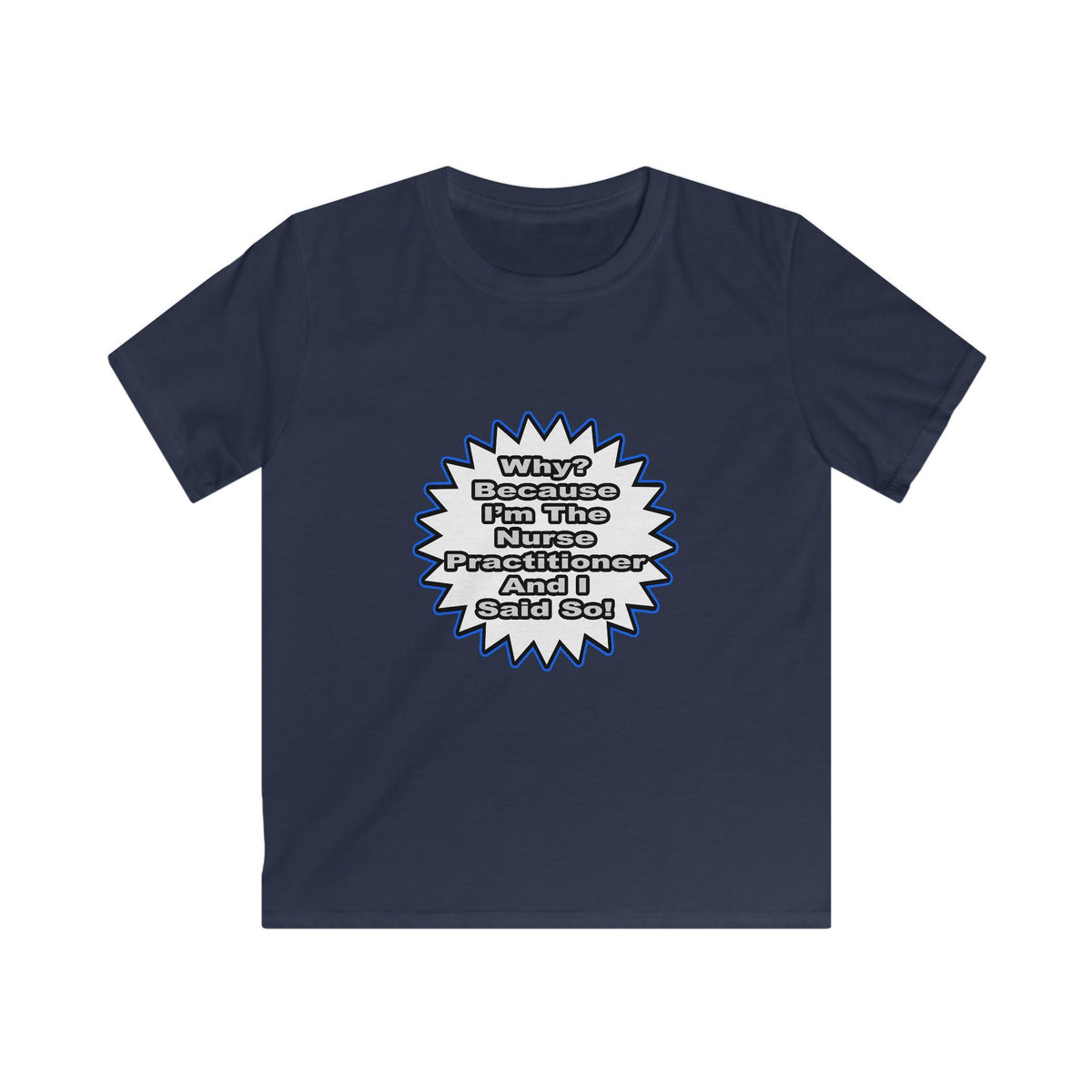 Nurse Practitioner...Because I Said So - Kids Softstyle Tee
