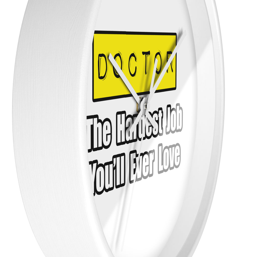 Doctor...Hardest Job You'll Ever Love - Wall Clock