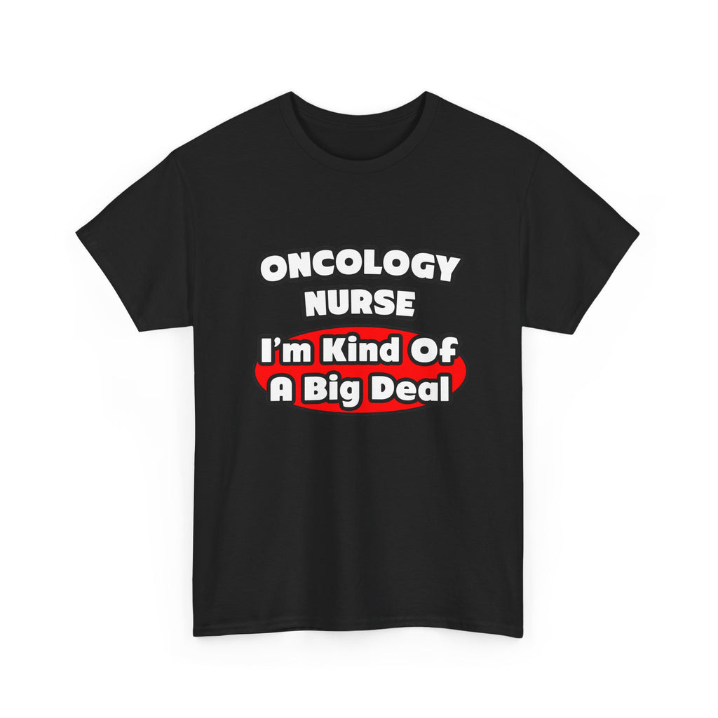 Oncology Nurse...Big Deal - Unisex Heavy Cotton Tee