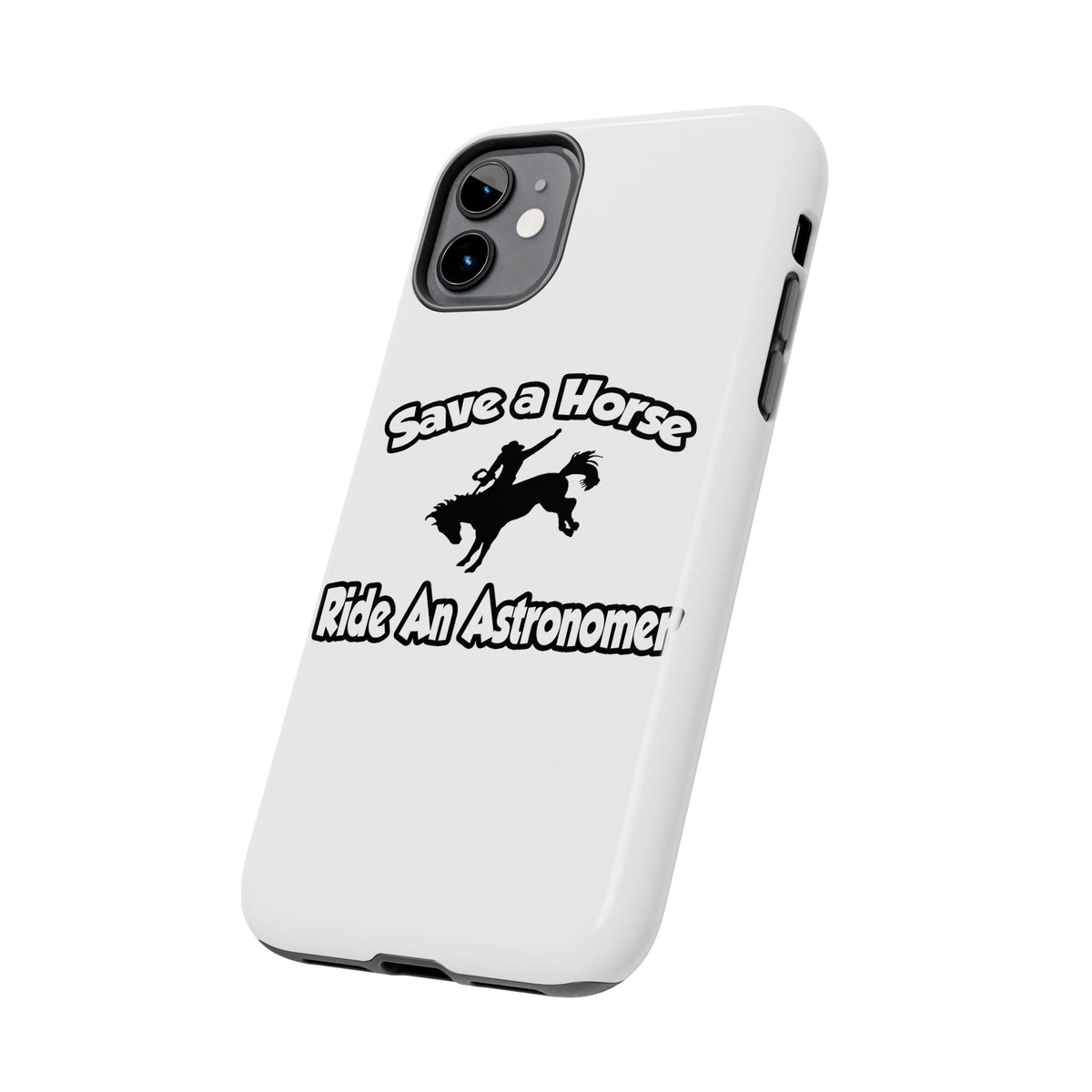 Save a Horse, Ride an Astronomer - Tough Phone Cases