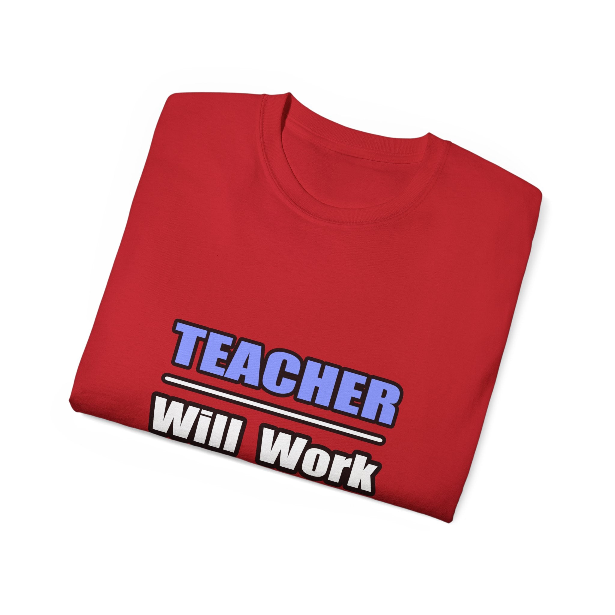 Teacher...Will Work For Beer - Unisex Ultra Cotton Tee