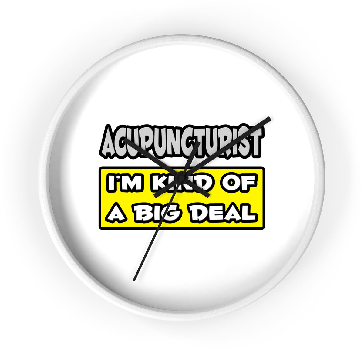 Acupuncturist .. I'm Kind of a Big Deal - Wall Clock