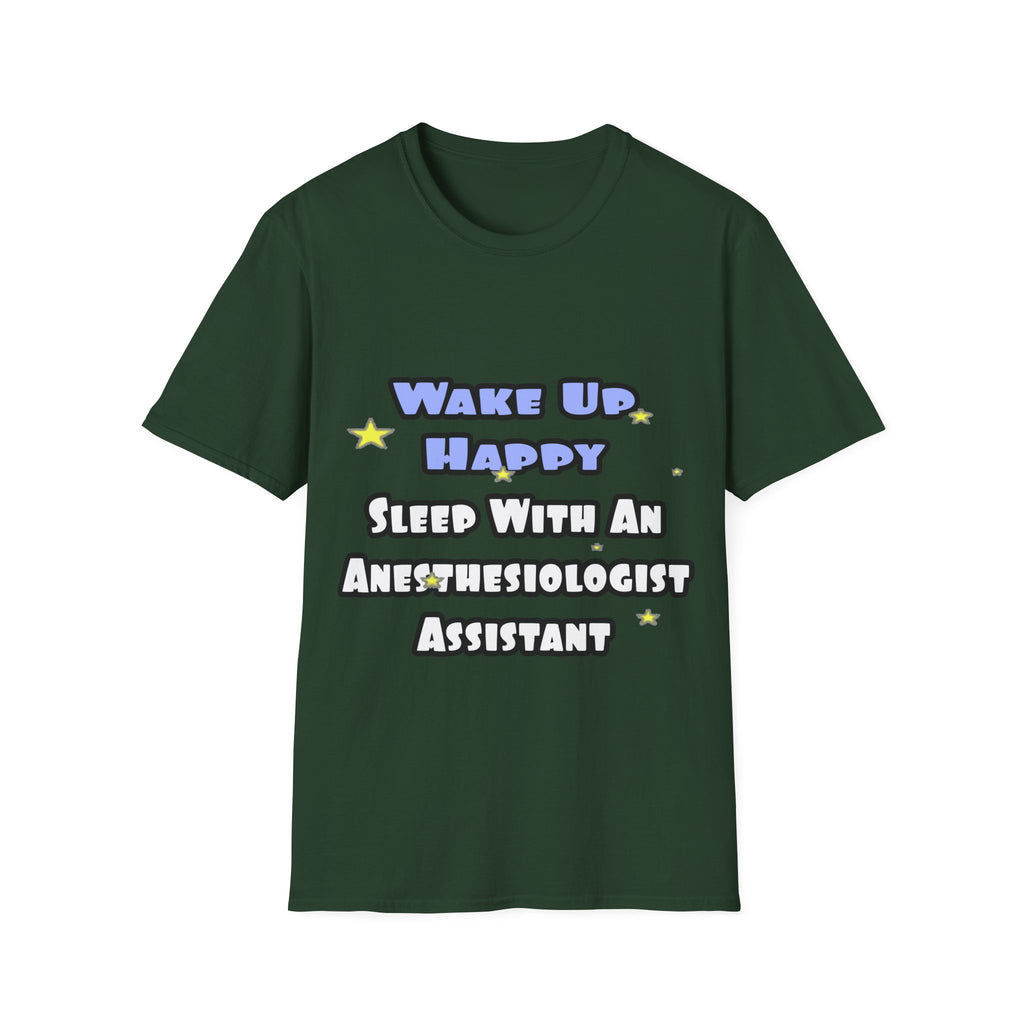 Wake Up Happy .. Sleep With Anesthesiologist Asst - Unisex Softstyle T-Shirt