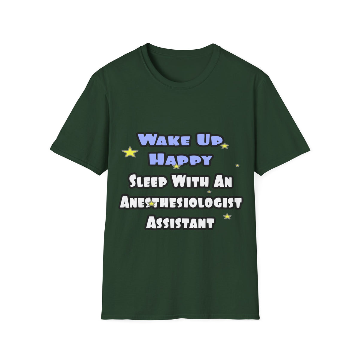 Wake Up Happy .. Sleep With Anesthesiologist Asst - Unisex Softstyle T-Shirt