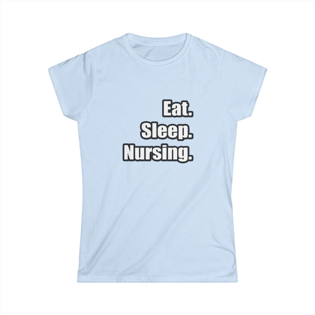 Eat. Sleep. Nursing. - Women's Softstyle Tee