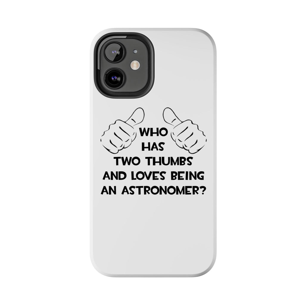 Two Thumbs and Loves Being an Astronomer - Tough Phone Cases