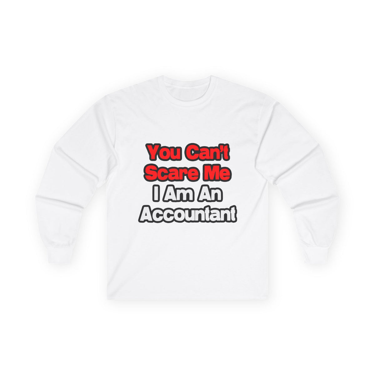 You Can't Scare Me...Accountant - Unisex Ultra Cotton Long Sleeve Tee