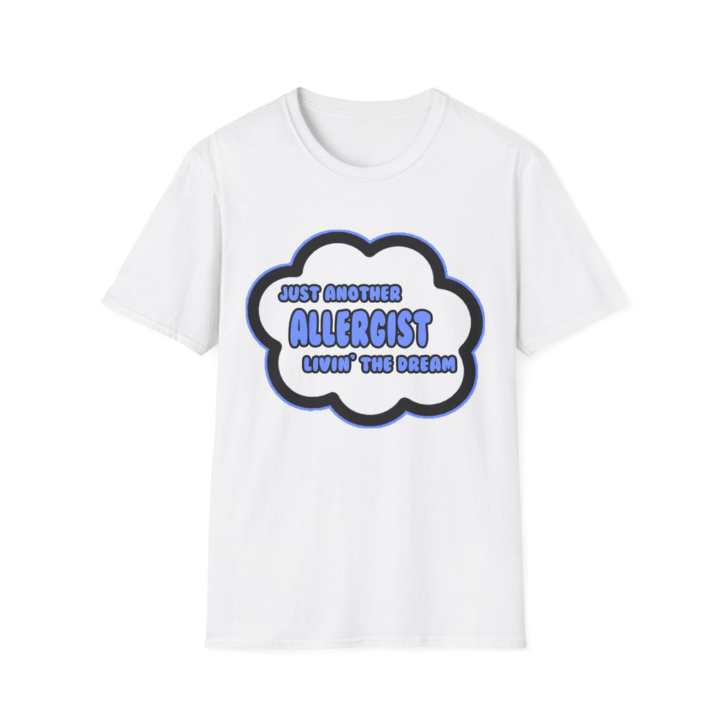 Allergist .. Livin' The Dream - Unisex Softstyle T-Shirt