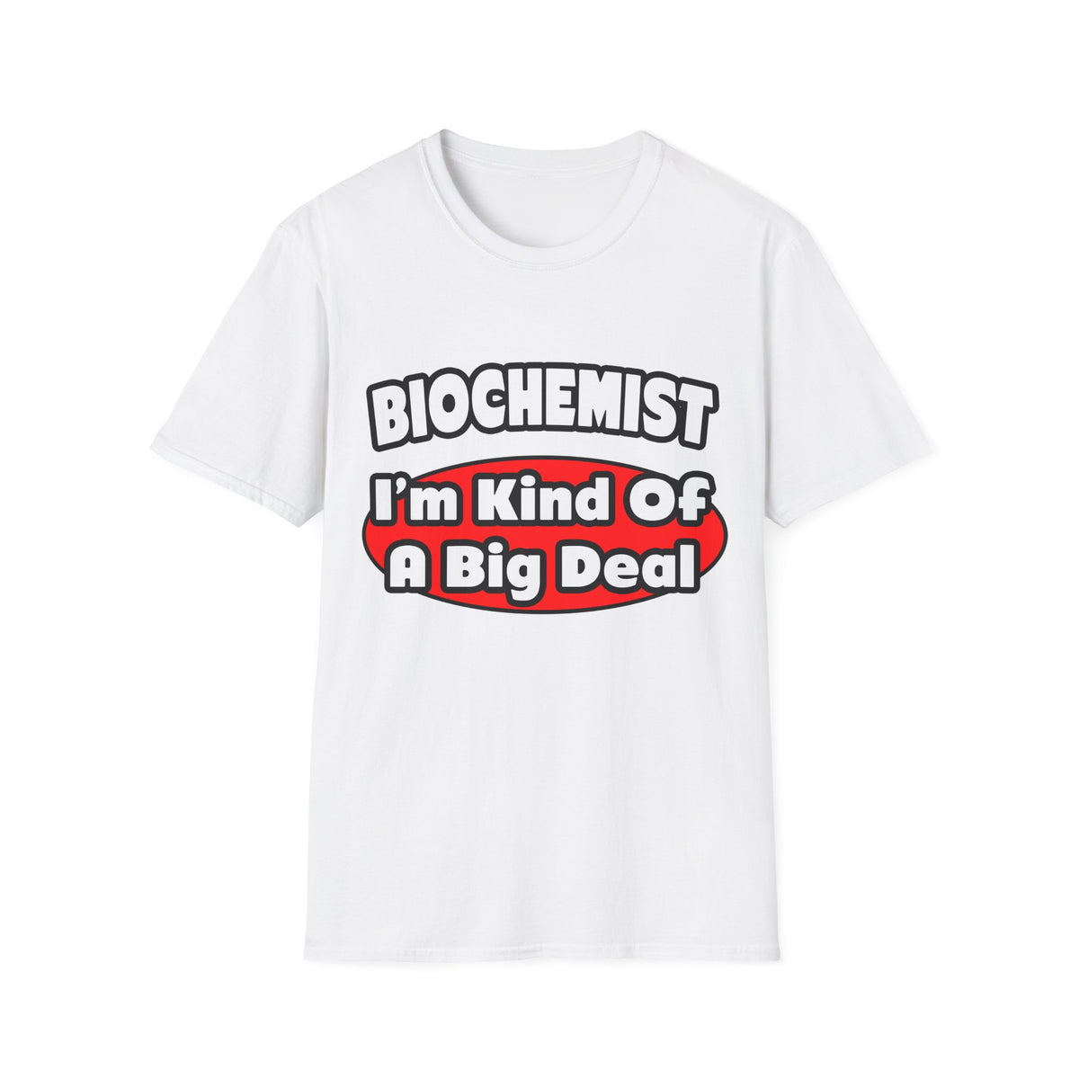 Biochemist...Big Deal - Unisex Softstyle T-Shirt