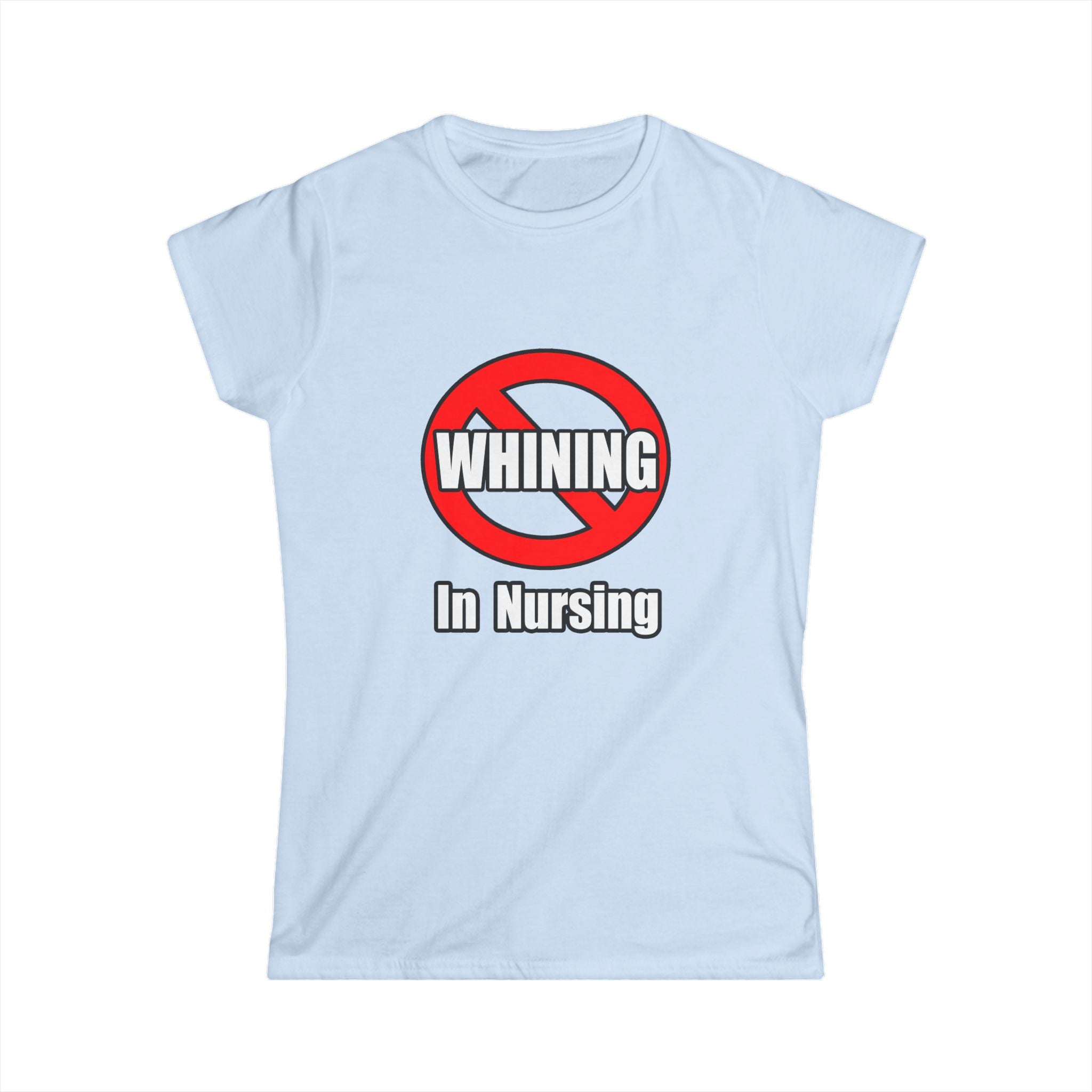 No Whining In Nursing - Women's Softstyle Tee
