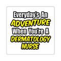 Everyday's An Adventure .. Dermatology Nurse - Square Stickers