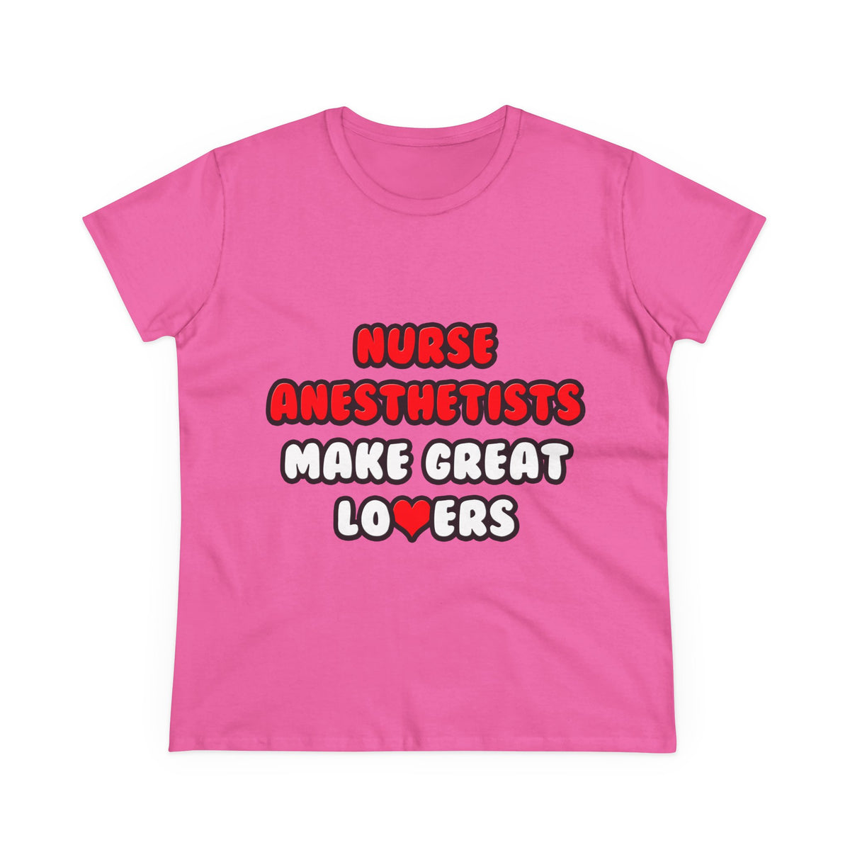 Nurse Anesthetists Make Great Lovers - Women's Midweight Cotton Tee