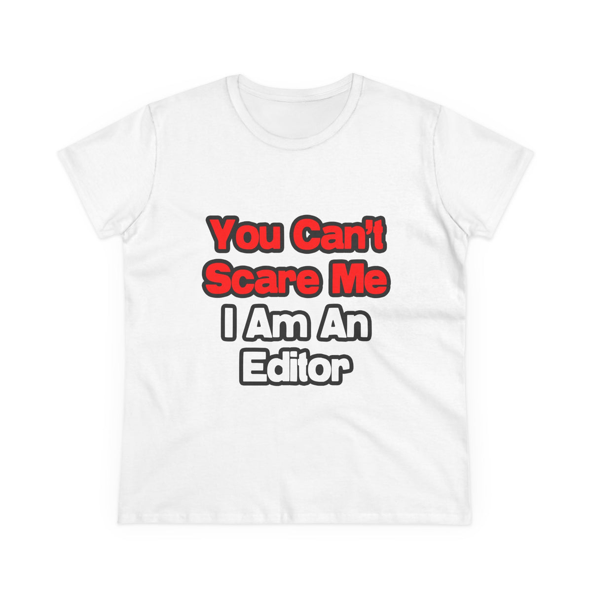 You Can't Scare Me...Editor - Women's Midweight Cotton Tee