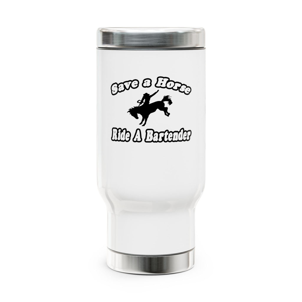 Save Horse, Ride Bartender - Stainless Steel Travel Mug with Handle, 14oz