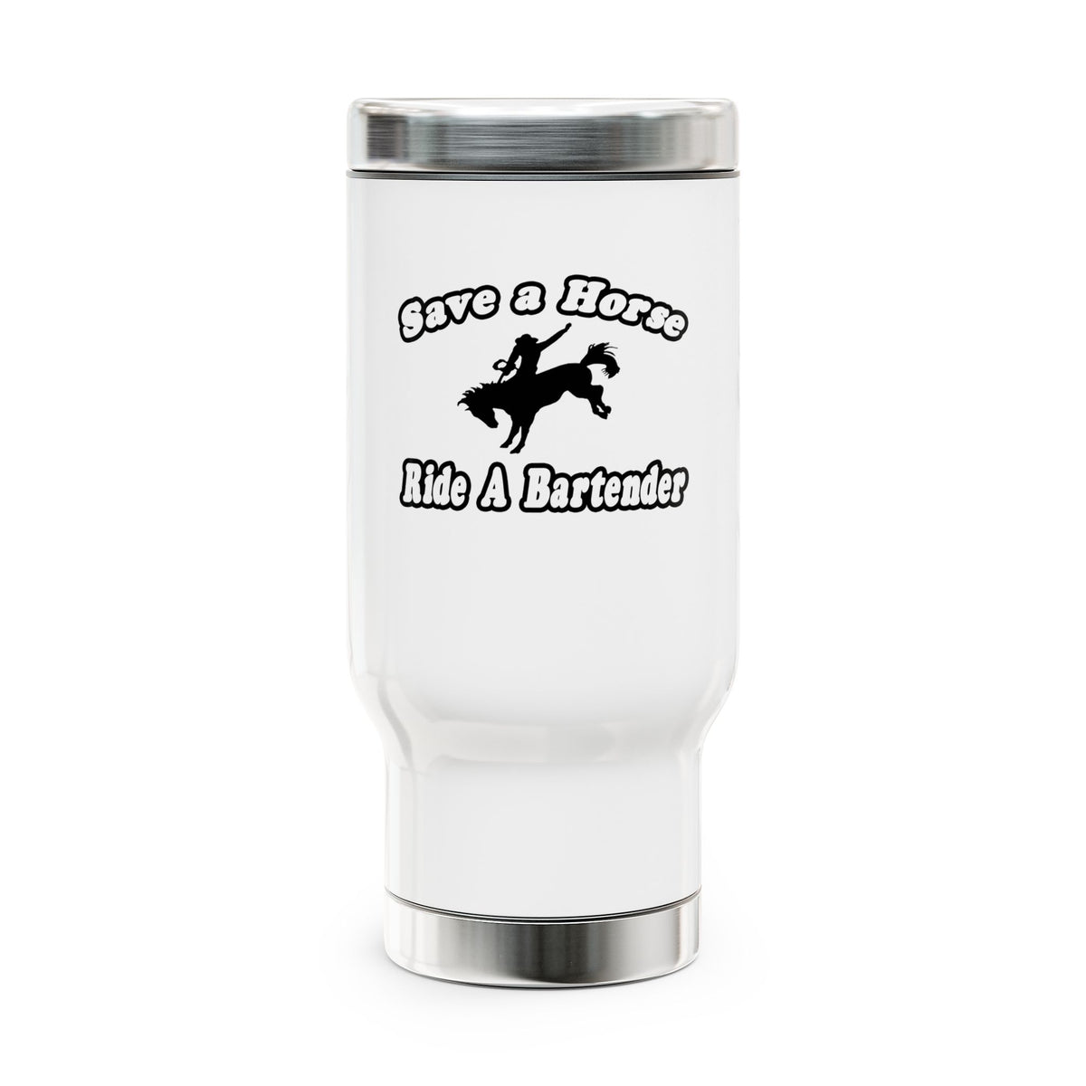 Save Horse, Ride Bartender - Stainless Steel Travel Mug with Handle, 14oz