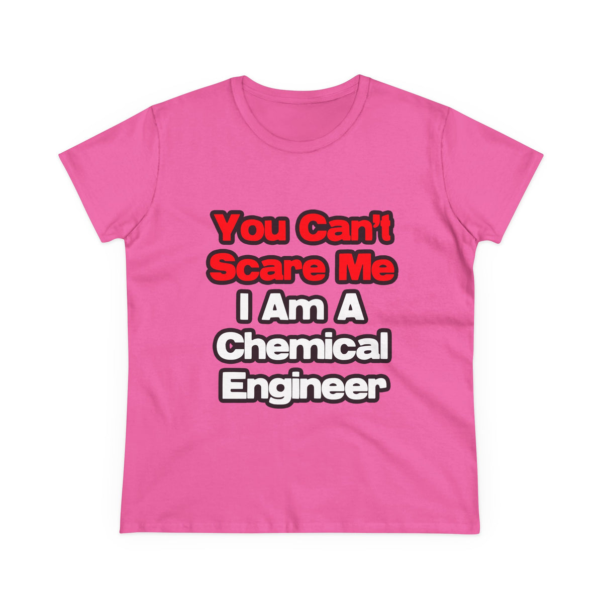 You Can't Scare Me...Chemical Engineer - Women's Midweight Cotton Tee