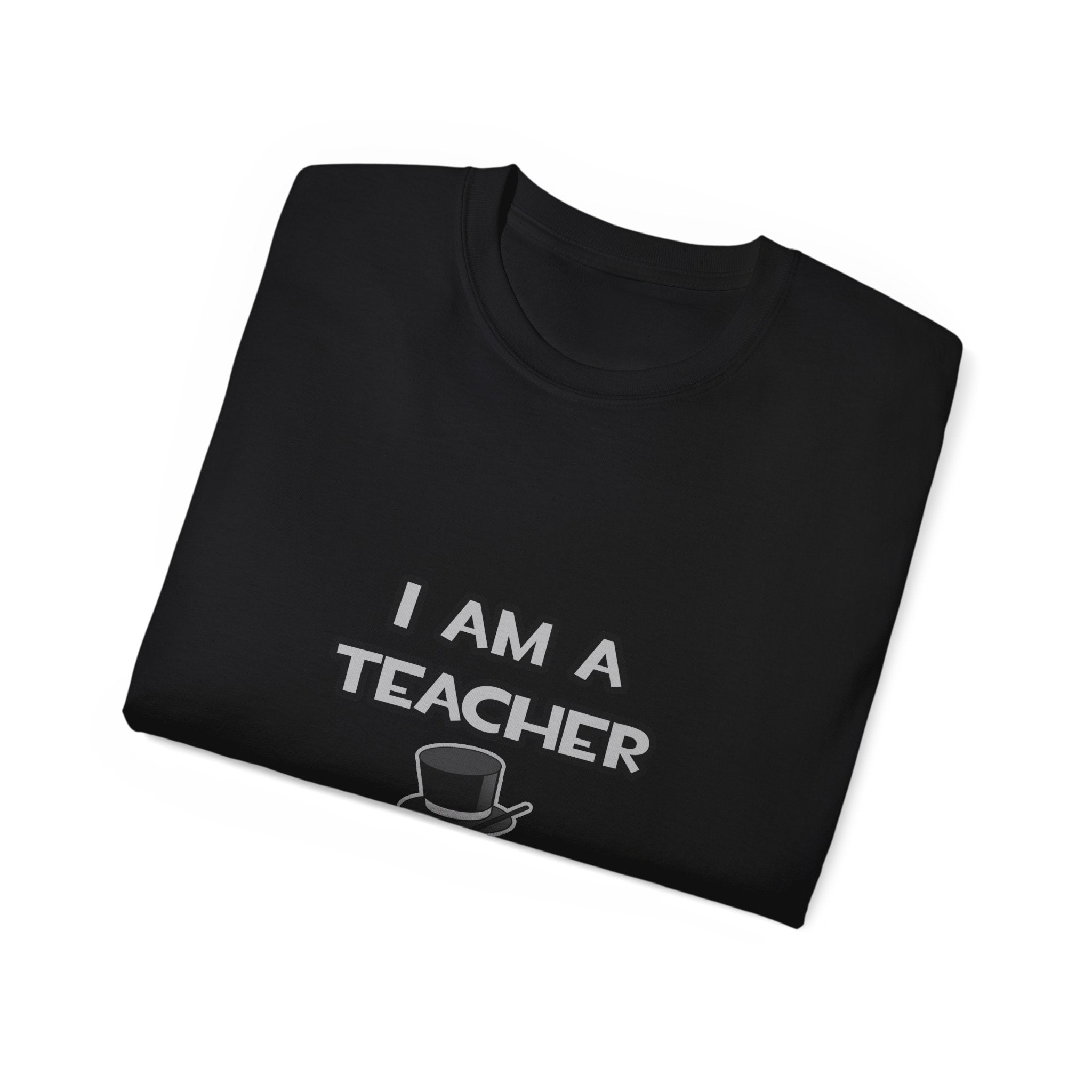 I Am A Teacher ... Not A Magician - Unisex Ultra Cotton Tee