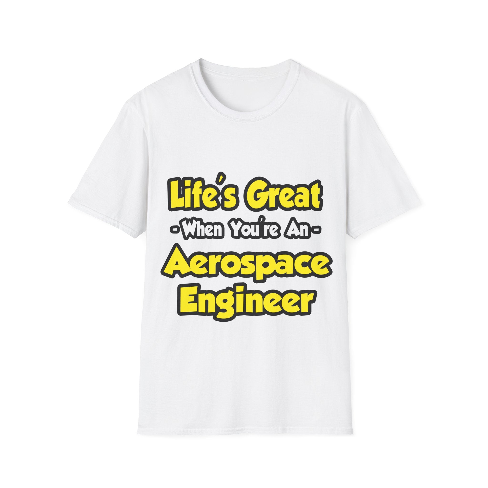 Life's Great...Aerospace Engineer - Unisex Softstyle T-Shirt