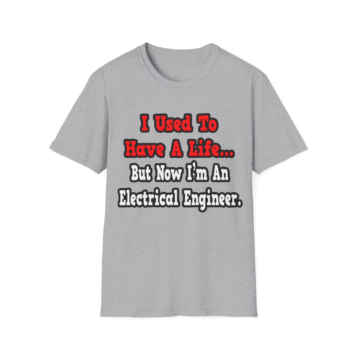 I Used to Have a Life...Electrical Engineer - Unisex Softstyle T-Shirt