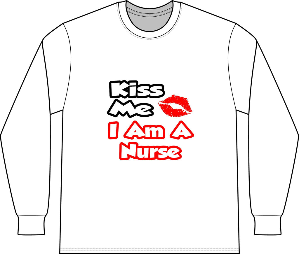 Kiss Me...I Am A Nurse - Unisex Long Sleeve T-Shirt