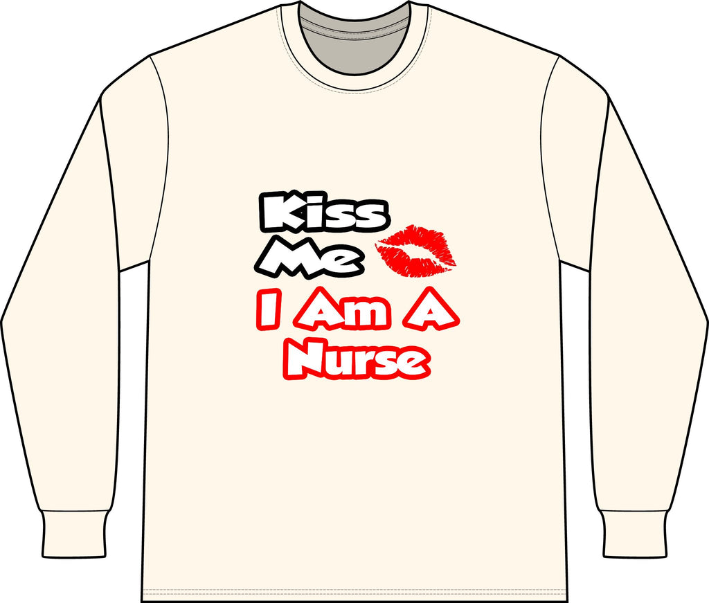 Kiss Me...I Am A Nurse - Unisex Long Sleeve T-Shirt