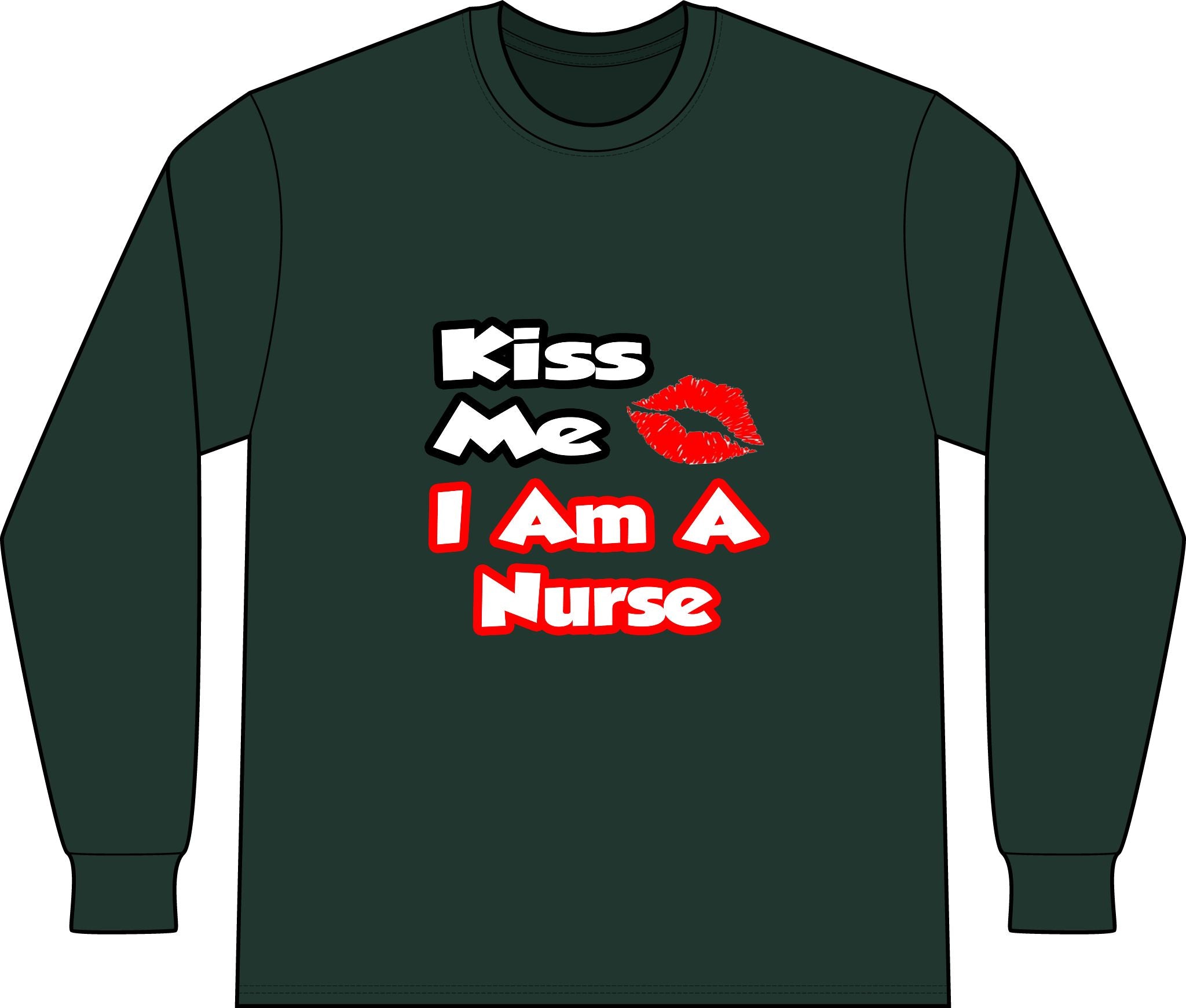 Kiss Me...I Am A Nurse - Unisex Long Sleeve T-Shirt