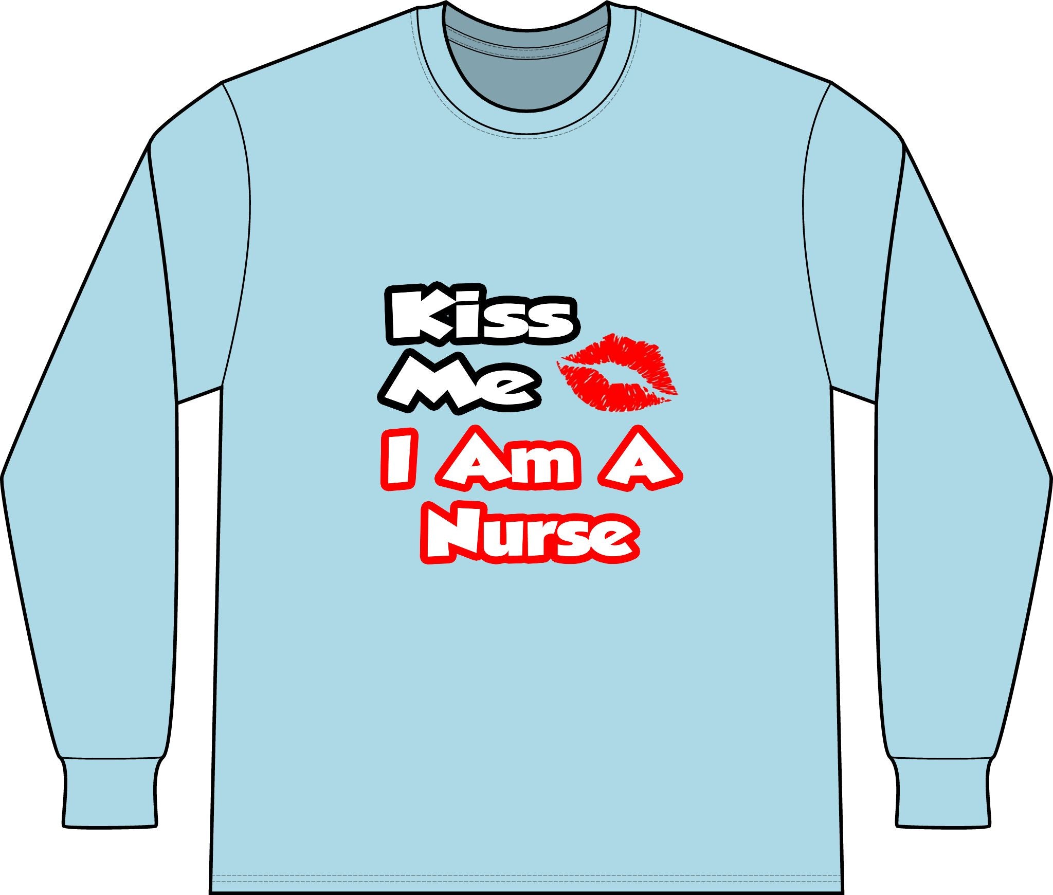 Kiss Me...I Am A Nurse - Unisex Long Sleeve T-Shirt