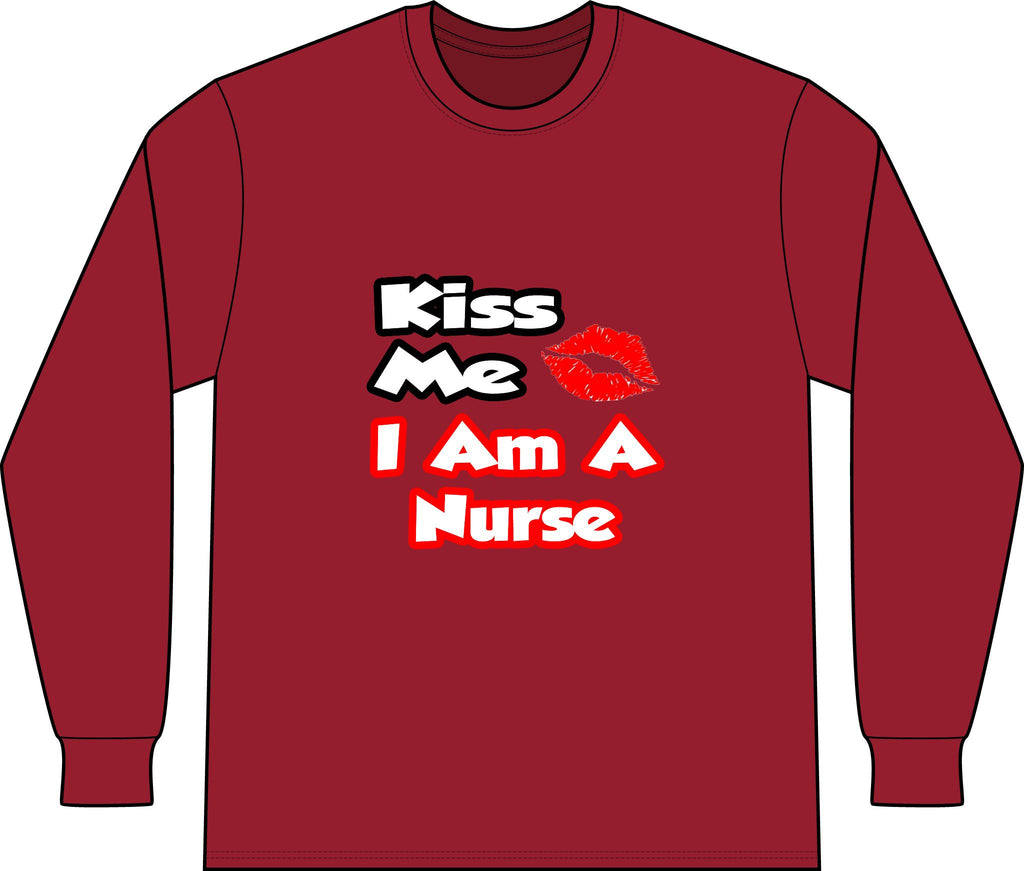Kiss Me...I Am A Nurse - Unisex Long Sleeve T-Shirt