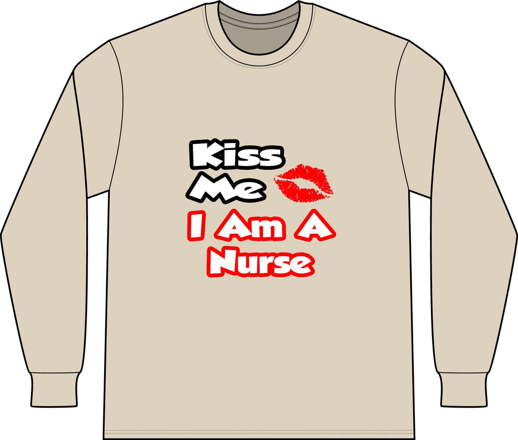 Kiss Me...I Am A Nurse - Unisex Long Sleeve T-Shirt
