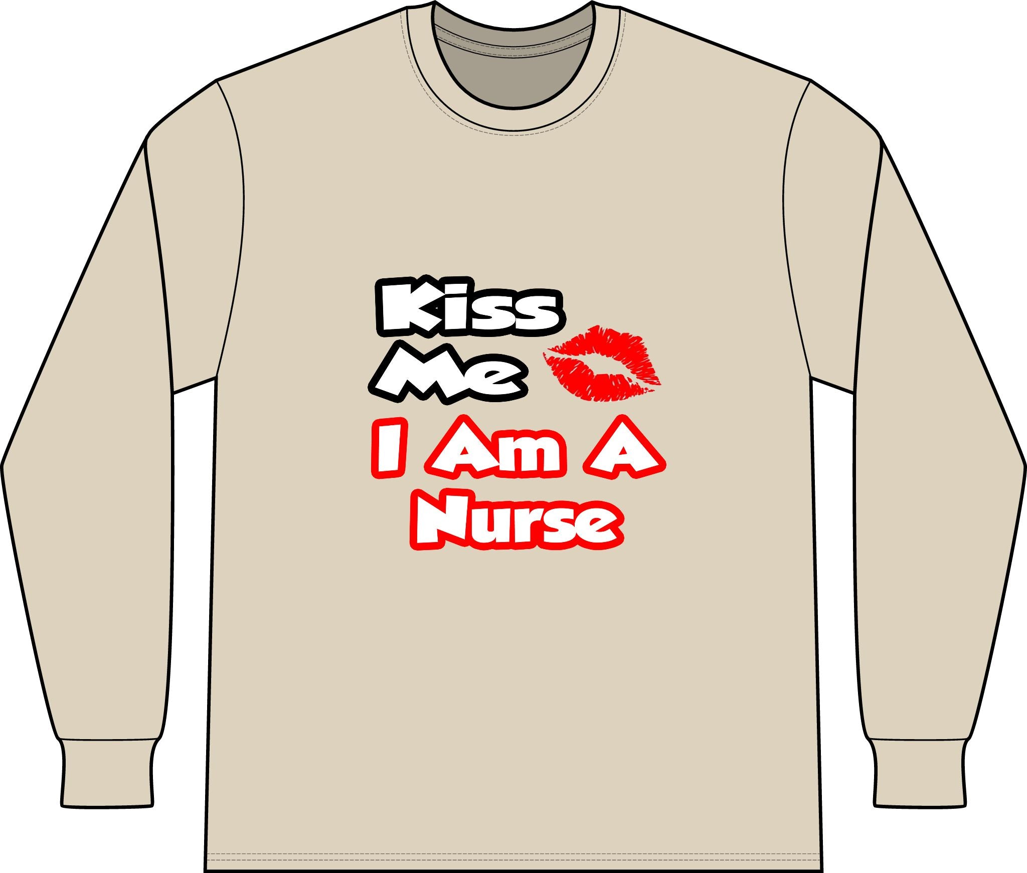 Kiss Me...I Am A Nurse - Unisex Long Sleeve T-Shirt