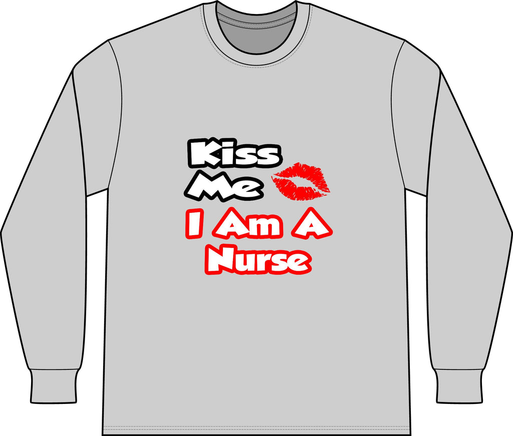 Kiss Me...I Am A Nurse - Unisex Long Sleeve T-Shirt