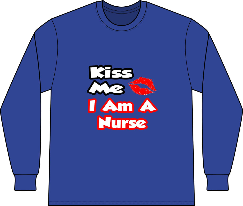 Kiss Me...I Am A Nurse - Unisex Long Sleeve T-Shirt