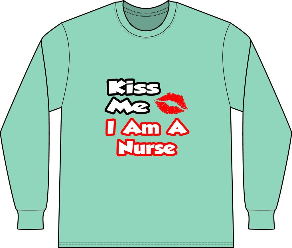 Kiss Me...I Am A Nurse - Unisex Long Sleeve T-Shirt