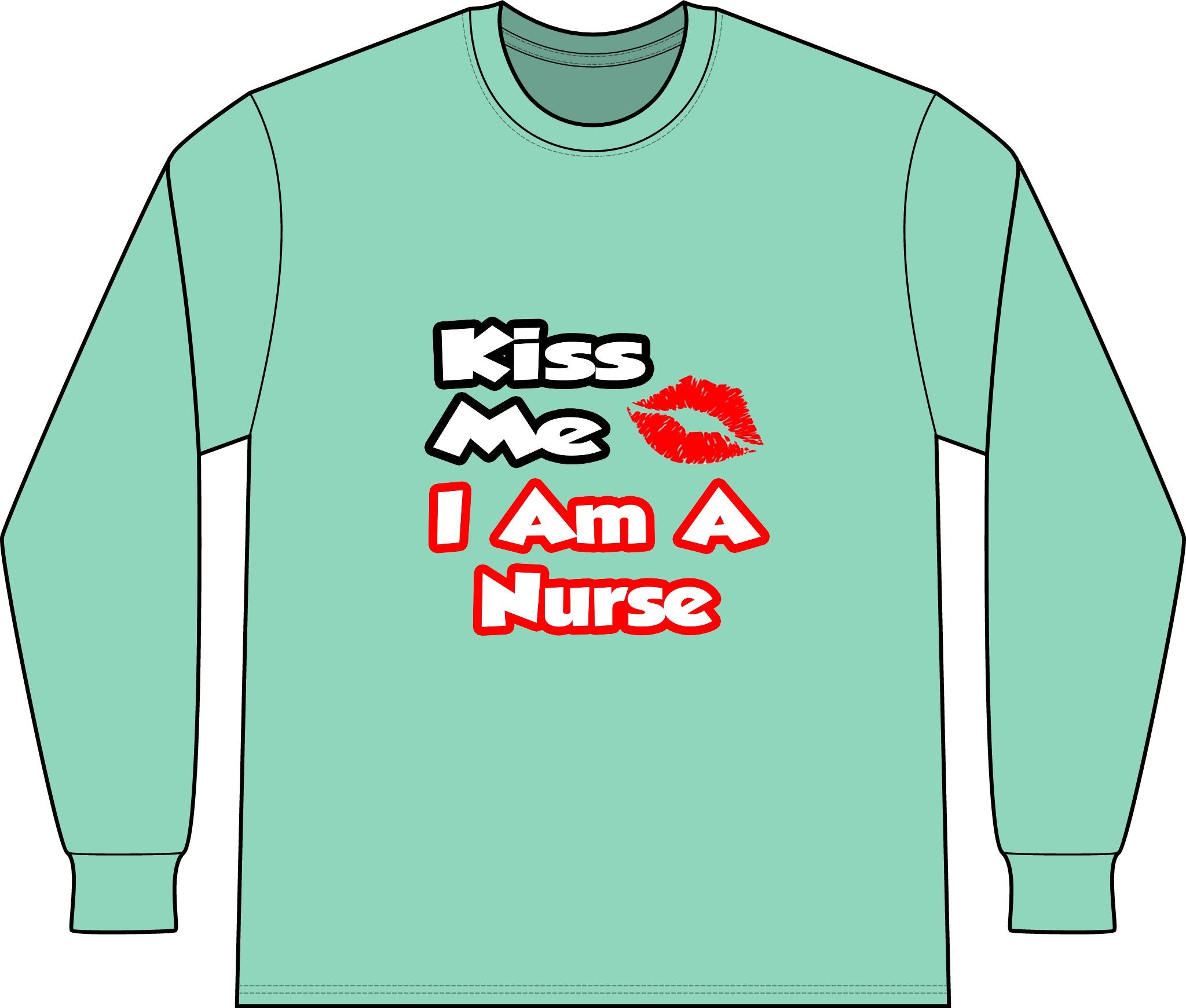 Kiss Me...I Am A Nurse - Unisex Long Sleeve T-Shirt