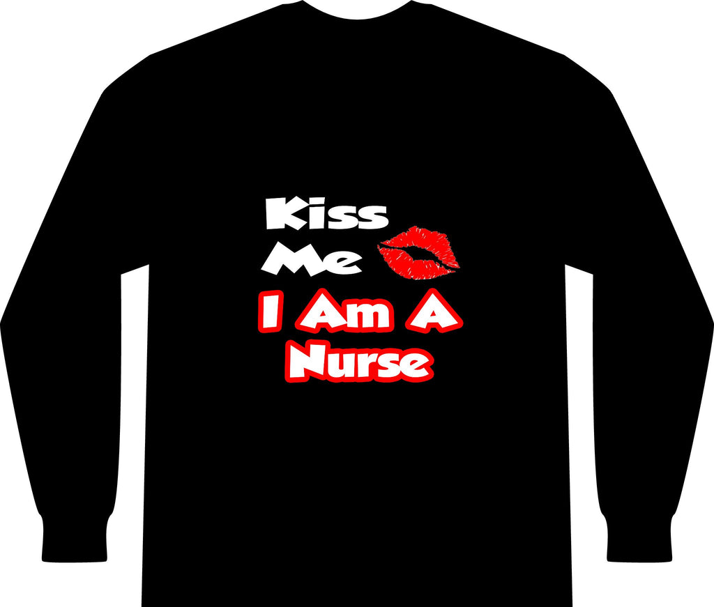 Kiss Me...I Am A Nurse - Unisex Long Sleeve T-Shirt