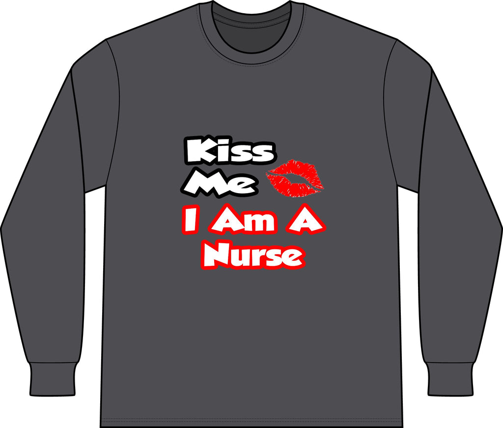 Kiss Me...I Am A Nurse - Unisex Long Sleeve T-Shirt