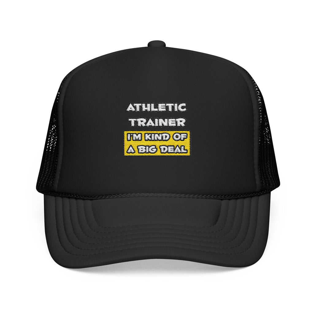 Athletic Trainer .. I'm Kind of a Big Deal - Foam Trucker Hat