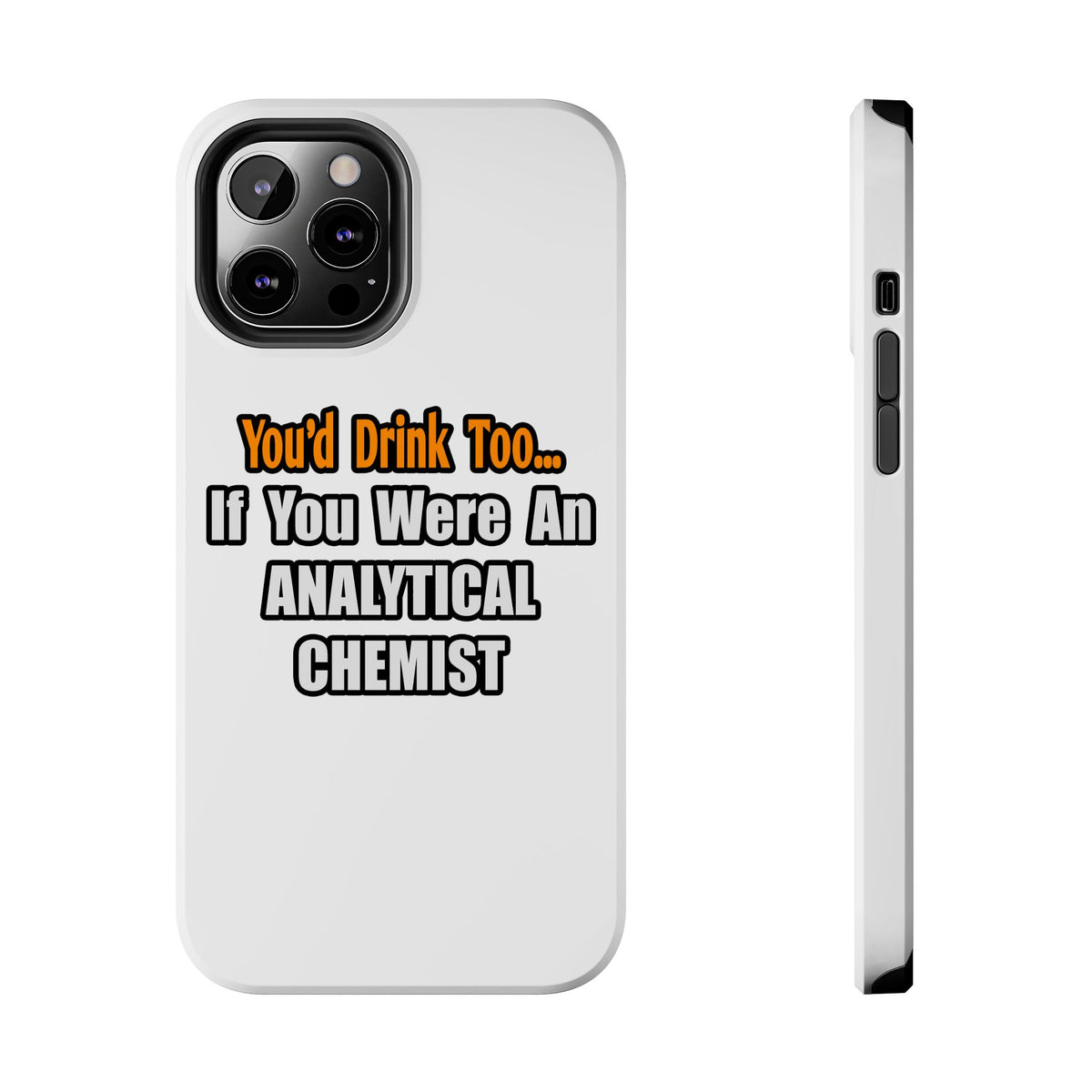 You'd Drink Too...Analytical Chemist - Tough Phone Cases