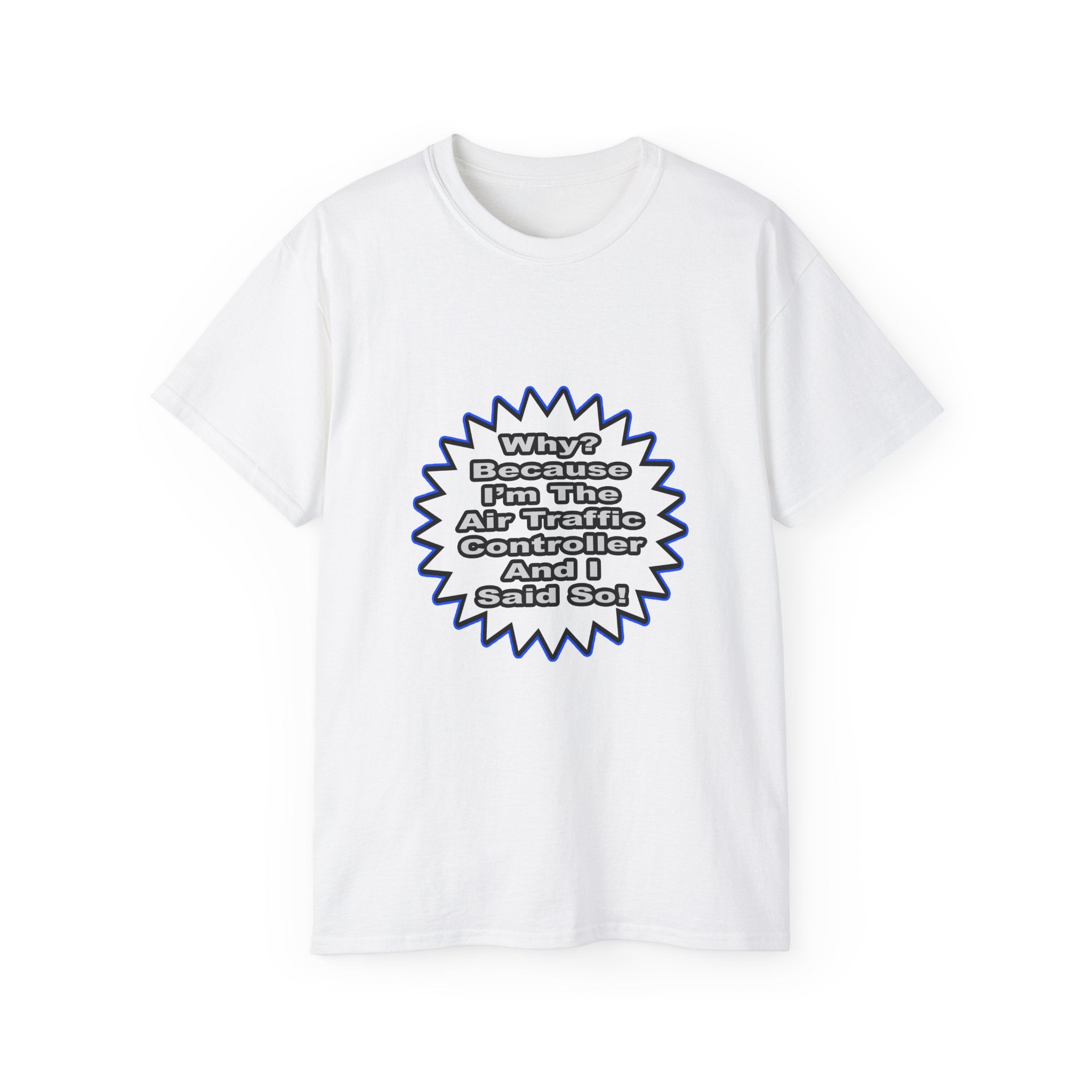 Air Traffic Controller...Because I Said So - Unisex Ultra Cotton Tee