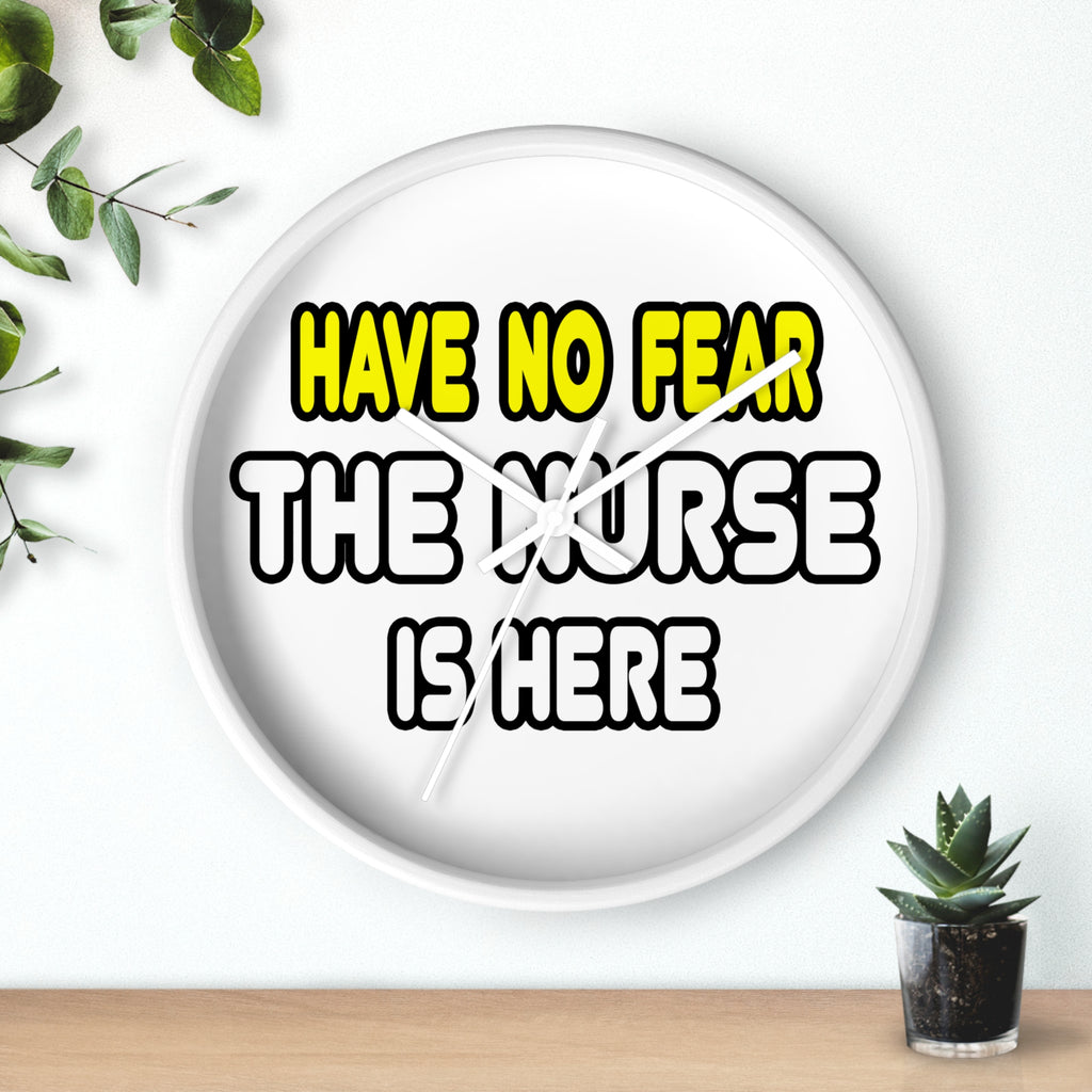 Have No Fear, The Nurse Is Here - Wall Clock