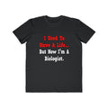 I Used to Have a Life...Biologist - Men's Lightweight Fashion Tee